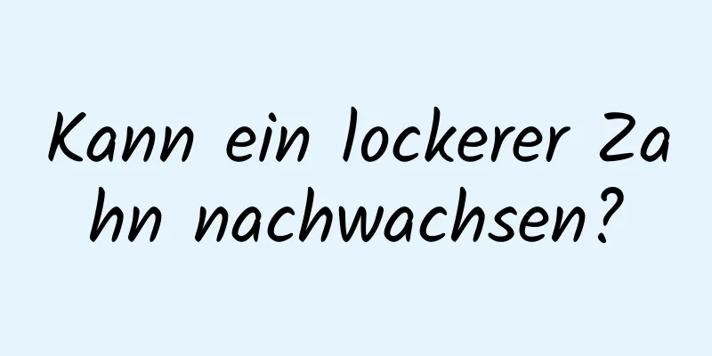 Kann ein lockerer Zahn nachwachsen?