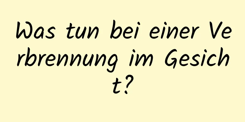 Was tun bei einer Verbrennung im Gesicht?