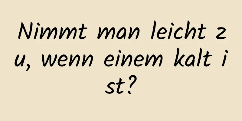 Nimmt man leicht zu, wenn einem kalt ist?