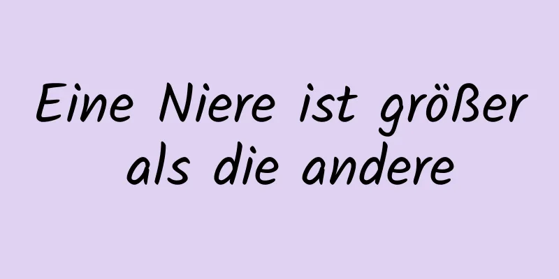 Eine Niere ist größer als die andere