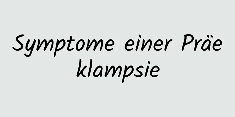Symptome einer Präeklampsie