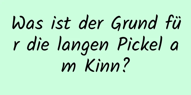 Was ist der Grund für die langen Pickel am Kinn?