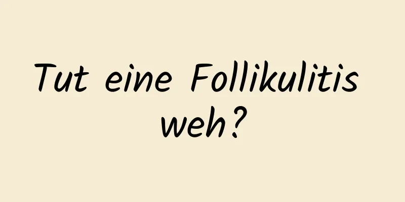 Tut eine Follikulitis weh?