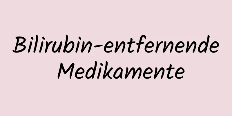 Bilirubin-entfernende Medikamente