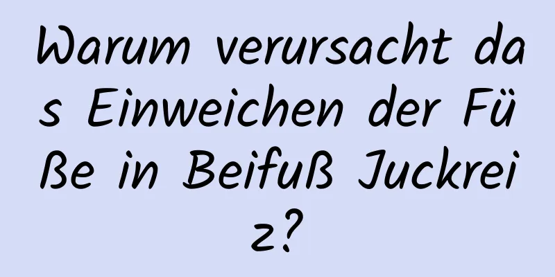 Warum verursacht das Einweichen der Füße in Beifuß Juckreiz?