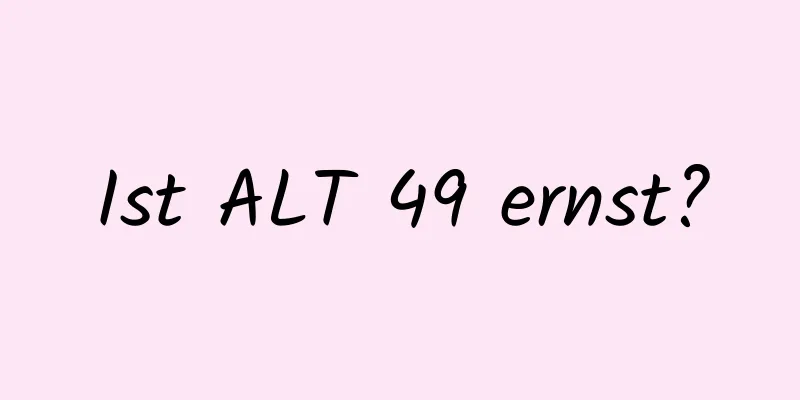 Ist ALT 49 ernst?
