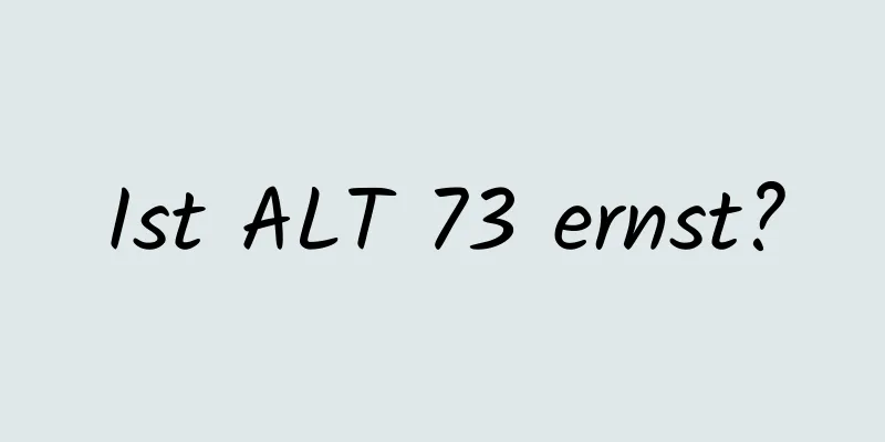 Ist ALT 73 ernst?