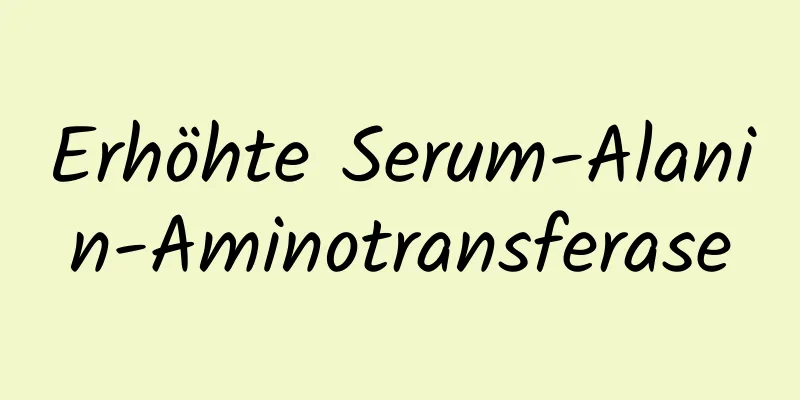Erhöhte Serum-Alanin-Aminotransferase