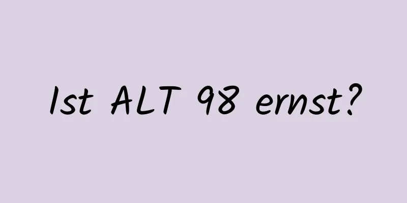 Ist ALT 98 ernst?