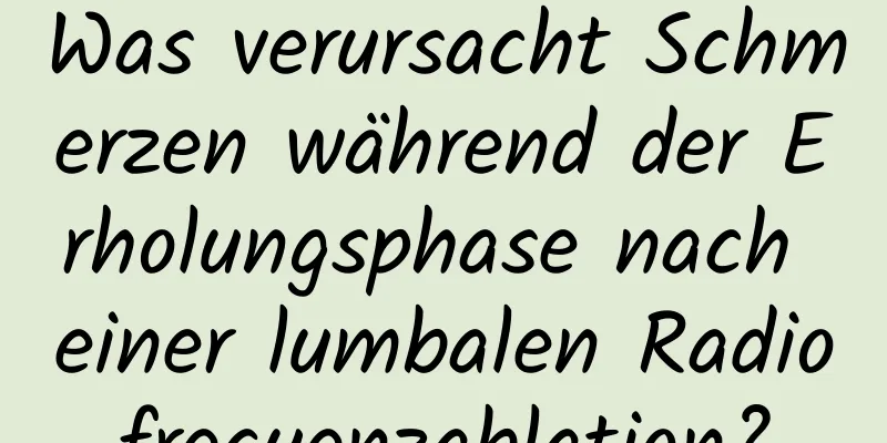 Was verursacht Schmerzen während der Erholungsphase nach einer lumbalen Radiofrequenzablation?