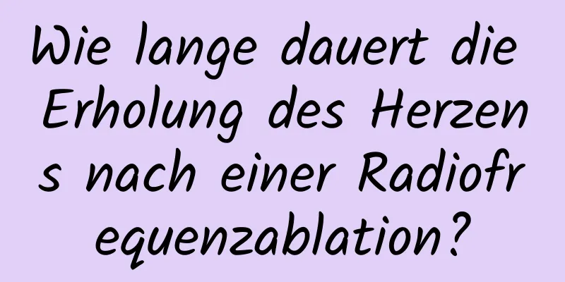 Wie lange dauert die Erholung des Herzens nach einer Radiofrequenzablation?