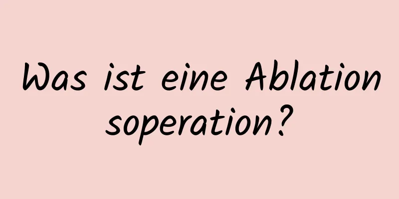 Was ist eine Ablationsoperation?