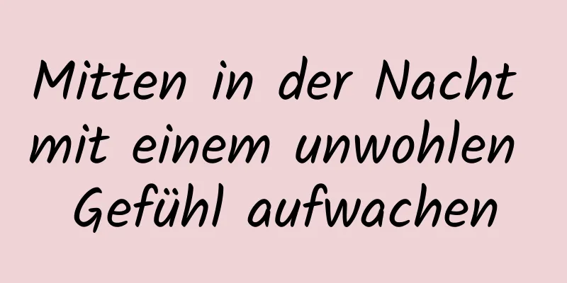 Mitten in der Nacht mit einem unwohlen Gefühl aufwachen