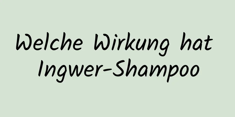 Welche Wirkung hat Ingwer-Shampoo