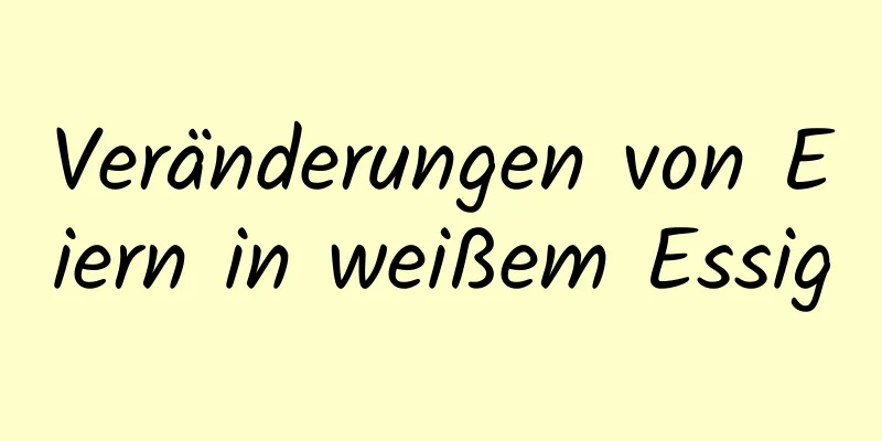Veränderungen von Eiern in weißem Essig