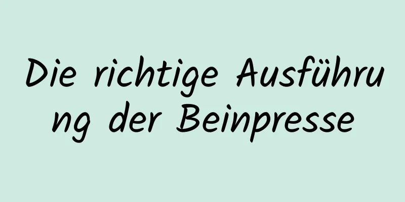 Die richtige Ausführung der Beinpresse