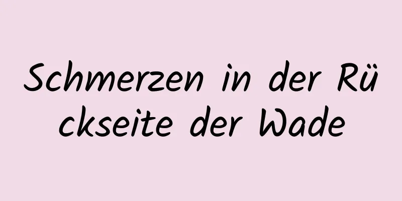 Schmerzen in der Rückseite der Wade