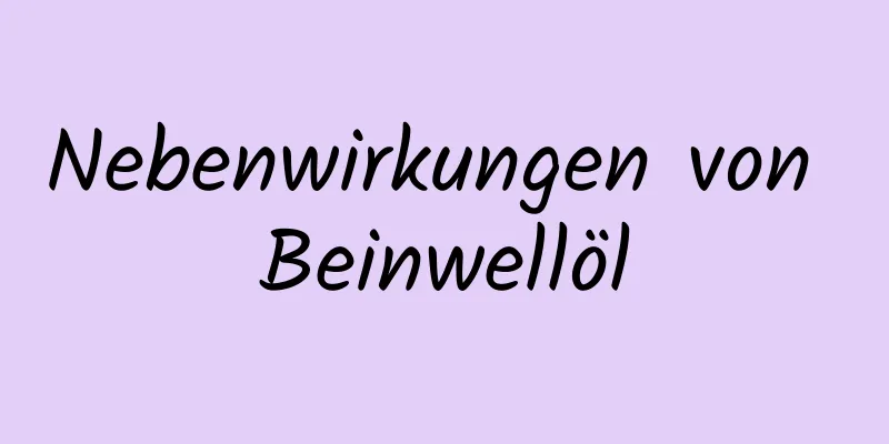 Nebenwirkungen von Beinwellöl