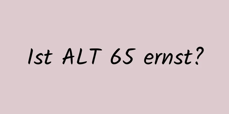 Ist ALT 65 ernst?