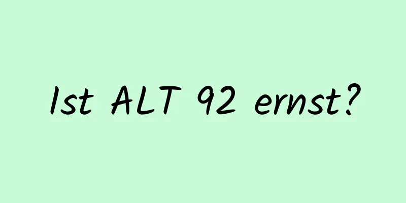 Ist ALT 92 ernst?