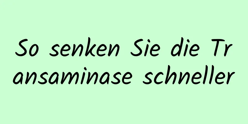 So senken Sie die Transaminase schneller