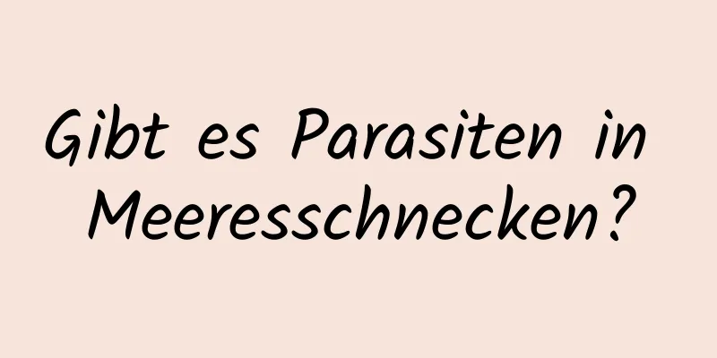 Gibt es Parasiten in Meeresschnecken?