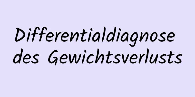 Differentialdiagnose des Gewichtsverlusts