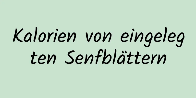 Kalorien von eingelegten Senfblättern