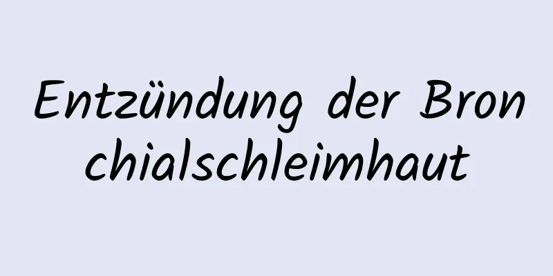 Entzündung der Bronchialschleimhaut