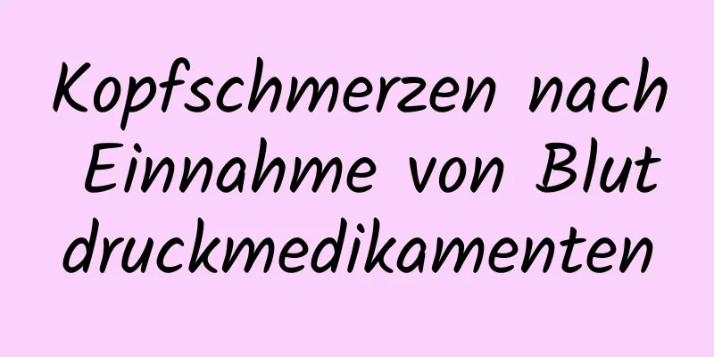 Kopfschmerzen nach Einnahme von Blutdruckmedikamenten