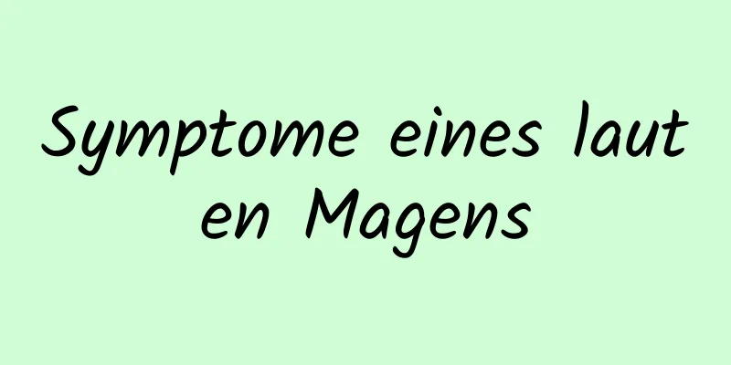 Symptome eines lauten Magens