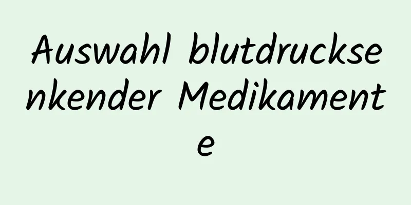 Auswahl blutdrucksenkender Medikamente