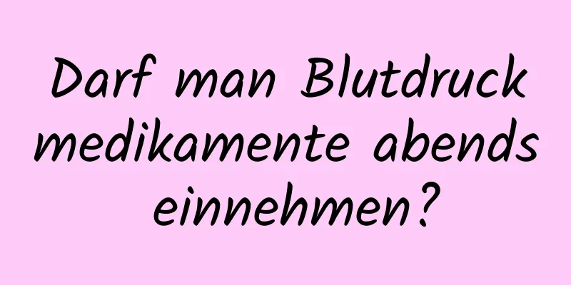 Darf man Blutdruckmedikamente abends einnehmen?