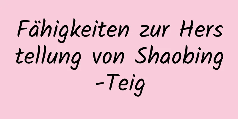 Fähigkeiten zur Herstellung von Shaobing-Teig