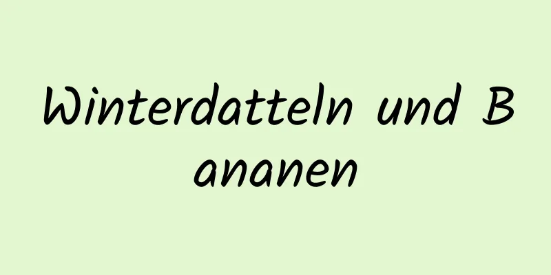 Winterdatteln und Bananen