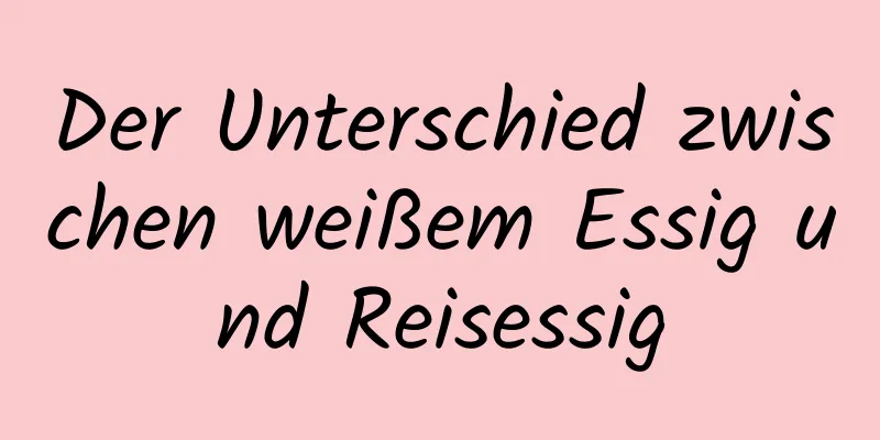Der Unterschied zwischen weißem Essig und Reisessig