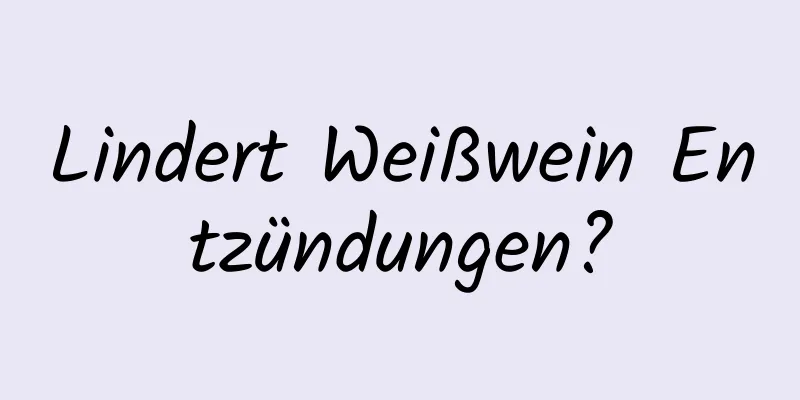 Lindert Weißwein Entzündungen?