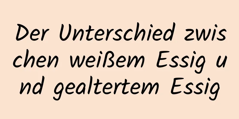 Der Unterschied zwischen weißem Essig und gealtertem Essig