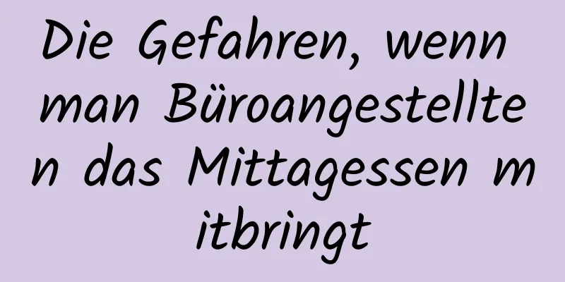 Die Gefahren, wenn man Büroangestellten das Mittagessen mitbringt