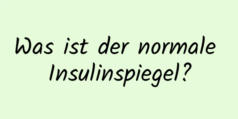 Was ist der normale Insulinspiegel?