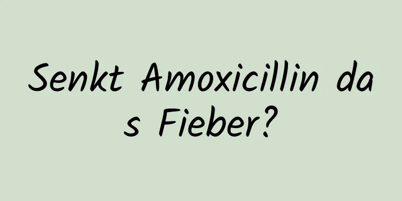 Senkt Amoxicillin das Fieber?