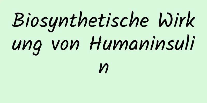 Biosynthetische Wirkung von Humaninsulin