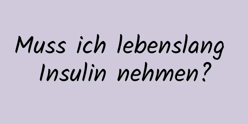 Muss ich lebenslang Insulin nehmen?