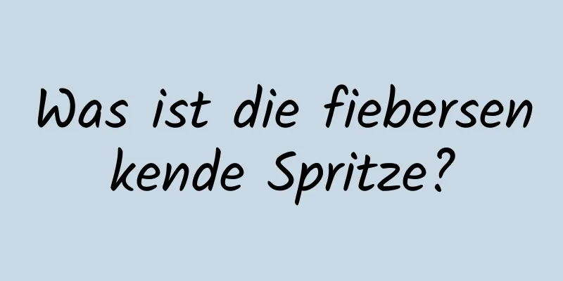Was ist die fiebersenkende Spritze?