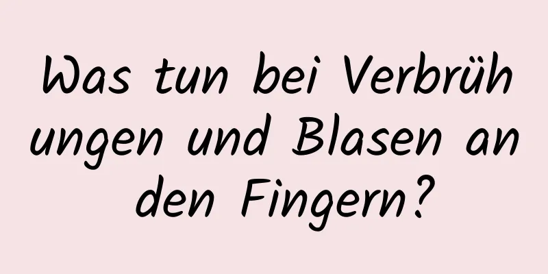 Was tun bei Verbrühungen und Blasen an den Fingern?