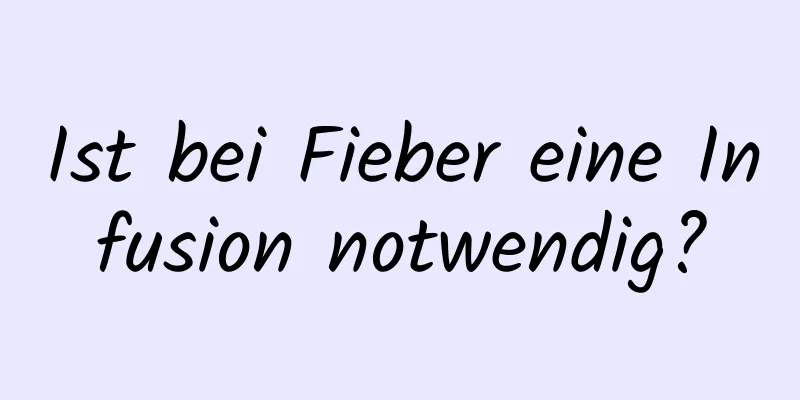Ist bei Fieber eine Infusion notwendig?