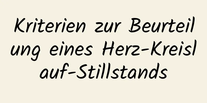 Kriterien zur Beurteilung eines Herz-Kreislauf-Stillstands