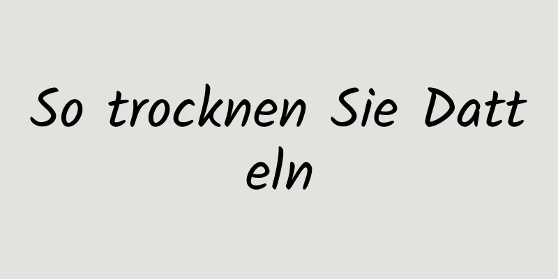 So trocknen Sie Datteln