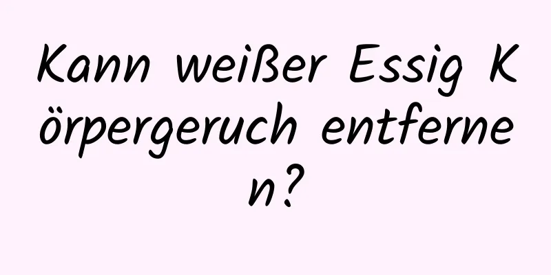 Kann weißer Essig Körpergeruch entfernen?