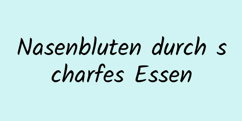Nasenbluten durch scharfes Essen
